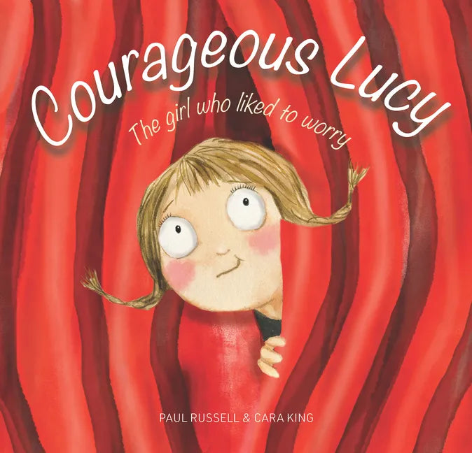 Courageous Lucy: The Girl Who Liked to Worry - Hardcover
