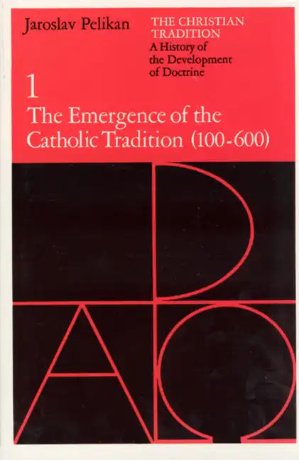 The Christian Tradition: A History of the Development of Doctrine, Volume 1: The Emergence of the Catholic Tradition (100-600) - Paperback