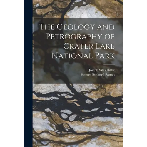 The Geology and Petrography of Crater Lake National Park - Paperback