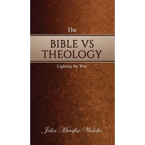 The Bible Vs Theology: Lighting the Way - Hardcover