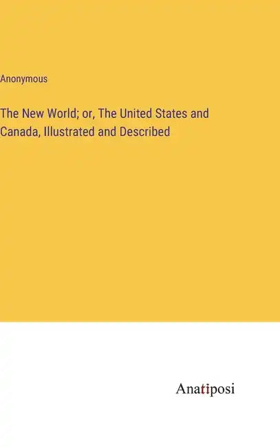 The New World; or, The United States and Canada, Illustrated and Described - Hardcover