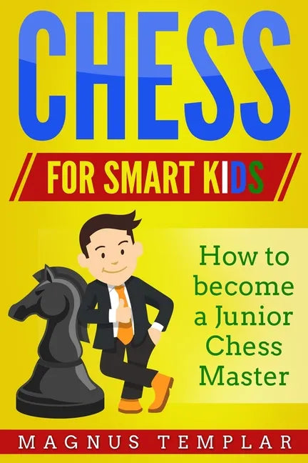 Chess for Smart Kids: How to Become a Junior Chess Master - Paperback