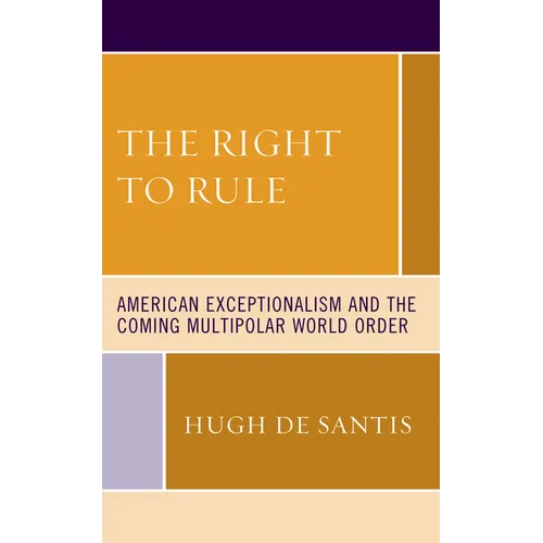 The Right to Rule: American Exceptionalism and the Coming Multipolar World Order - Paperback