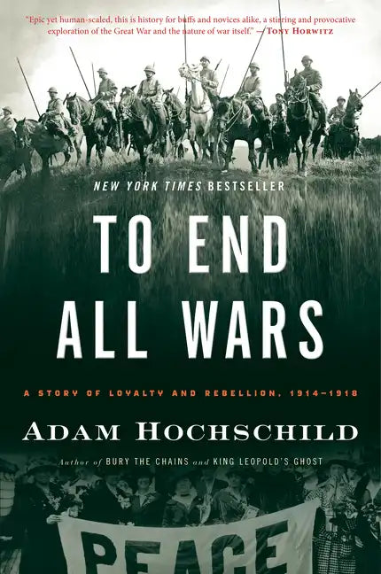 To End All Wars: A Story of Loyalty and Rebellion, 1914-1918 - Paperback