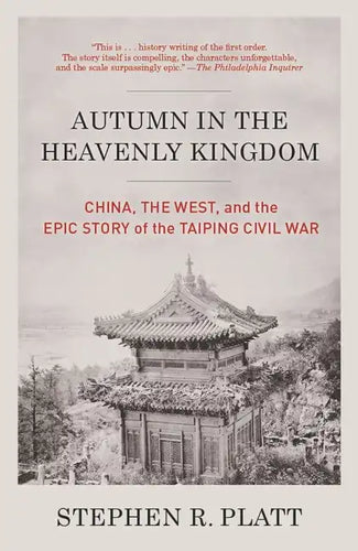 Autumn in the Heavenly Kingdom: Autumn in the Heavenly Kingdom: China, the West, and the Epic Story of the Taiping Civil War - Paperback