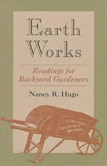 Earth Works: Readings for Backyard Gardeners - Paperback