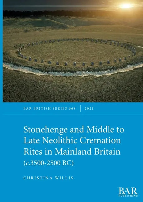 Stonehenge and Middle to Late Neolithic Cremation Rites in Mainland Britain (c.3500-2500 BC) - Paperback