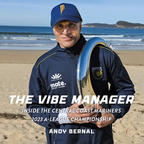 The Vibe Manager: Inside the Central Coast Mariners 2023 A-League Championship - Paperback