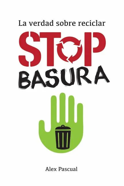 Stop Basura: La Verdad Sobre Reciclar - Paperback