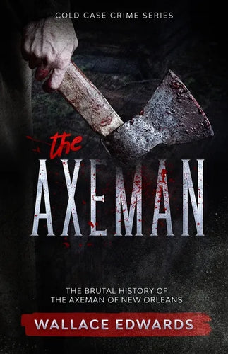 The Axeman: The Brutal History of the Axeman of New Orleans - Paperback