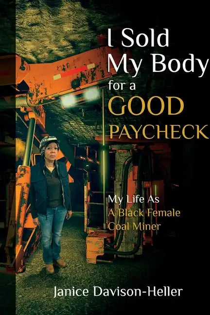I Sold My Body For A Good Paycheck: My Life As A Black Female Coal Miner - Paperback