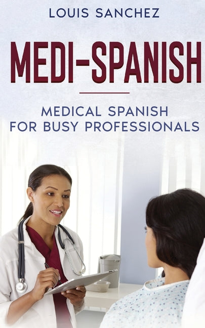 Medi-Spanish: Medical Spanish for Busy Professionals - Paperback