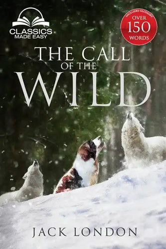 The Call of the Wild - Unabridged with Full Glossary, Historic Orientation, Character and Location Guide - Paperback