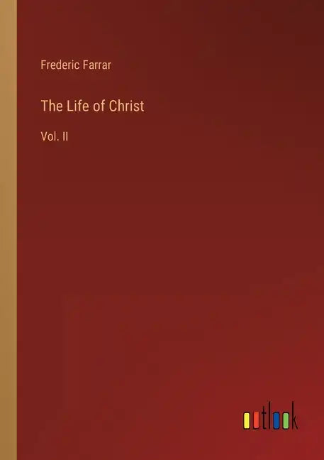 The Life of Christ: Vol. II - Paperback