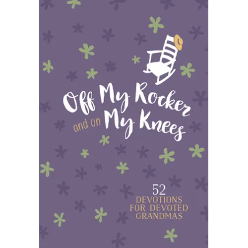 Off My Rocker and on My Knees (Gift Edition): 52 Devotions for Devoted Grandmas - Imitation Leather