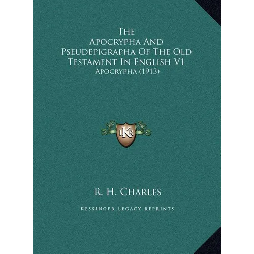 The Apocrypha And Pseudepigrapha Of The Old Testament In English V1: Apocrypha (1913) - Hardcover