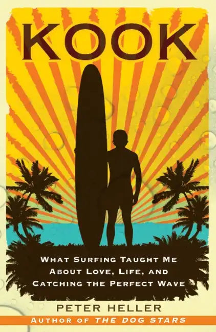 Kook: What Surfing Taught Me about Love, Life, and Catching the Perfect Wave - Paperback
