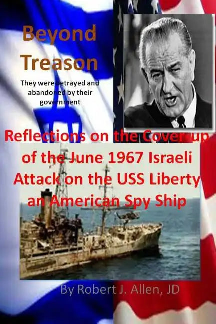 Beyond Treason Reflections on the Cover-up of the June 1967 Israeli Attack on the USS Liberty an American Spy Ship - Paperback
