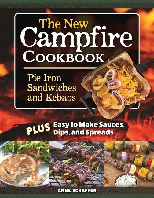 The New Campfire Cookbook: Pie Iron Sandwiches and Kebabs - Paperback
