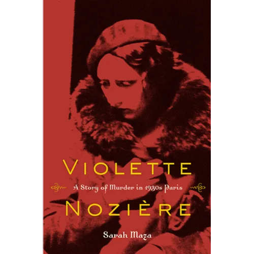Violette Noziere: A Story of Murder in 1930s Paris - Hardcover