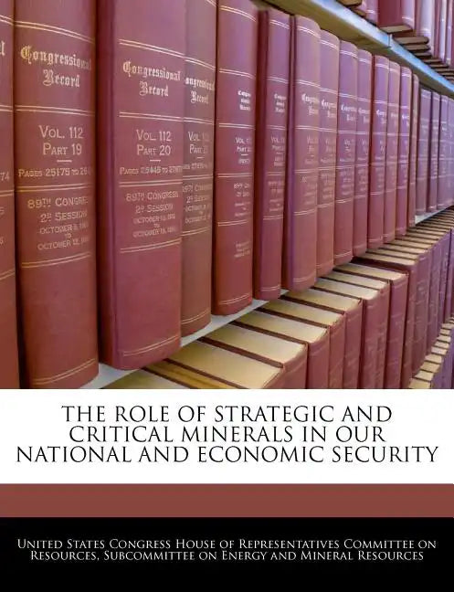 The Role of Strategic and Critical Minerals in Our National and Economic Security - Paperback