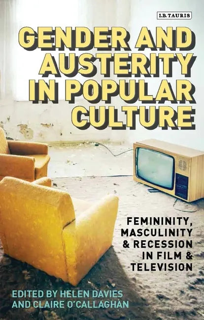 Gender and Austerity in Popular Culture: Femininity, Masculinity and Recession in Film and Television - Paperback