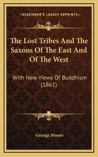 The Lost Tribes And The Saxons Of The East And Of The West: With New Views Of Buddhism (1861) - Hardcover