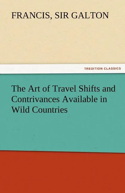 The Art of Travel Shifts and Contrivances Available in Wild Countries - Paperback