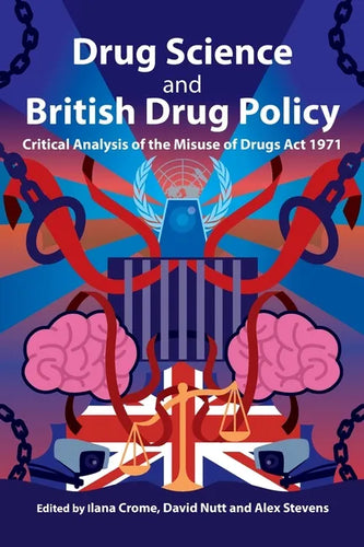 Drug Science and British Drug Policy: Critical Analysis of the Misuse of Drugs Act 1971 - Paperback