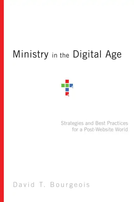 Ministry in the Digital Age: Strategies and Best Practices for a Post-Website World - Paperback