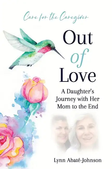 Out of Love: A Daughter's Journey With Her Mom To The End - Paperback