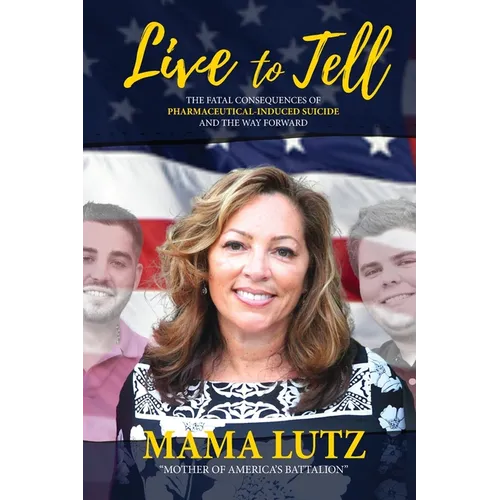 Live to Tell: The Fatal Consequences of Pharmaceutical-Induced Suicide and the Way Forward - Paperback