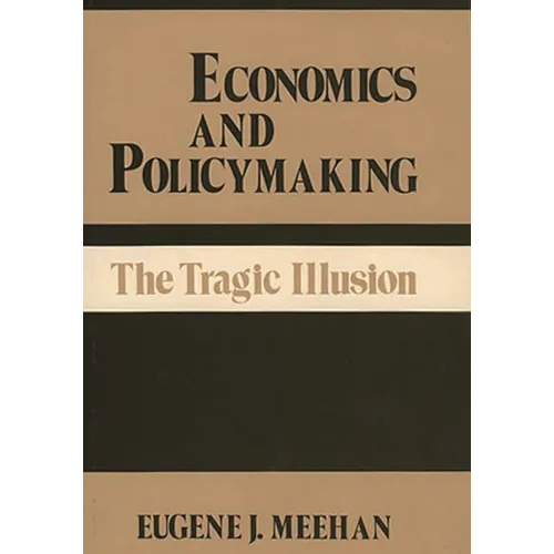 Economics and Policymaking: The Tragic Illusion