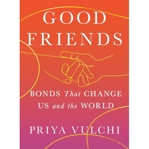 Good Friends: Bonds That Change Us and the World
