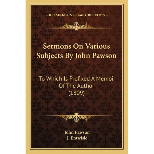 Sermons On Various Subjects By John Pawson: To Which Is Prefixed A Memoir Of The Author (1809) - Paperback
