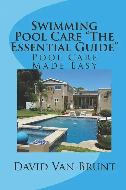 Swimming Pool Care The Essential Guide: Pool Care Made Easy - Paperback