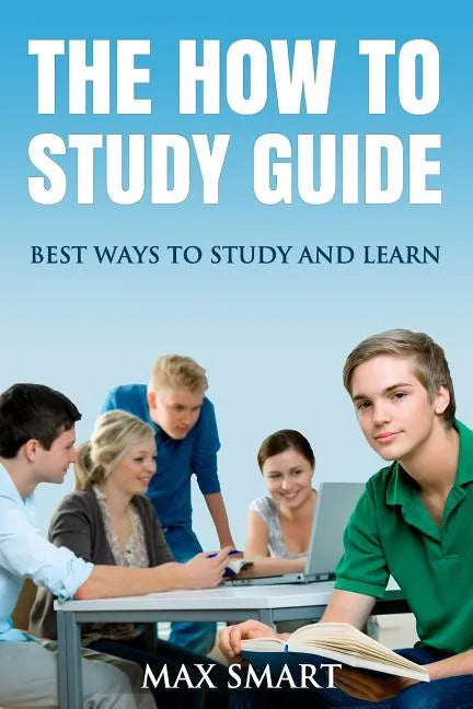 The How to Study Guide: Best Ways to Study and Learn - Paperback