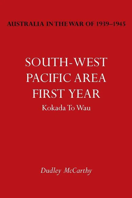 Australia in the War of 1939-1945 Vol. V: South-West Pacific Area- First Year Kokada to Wau - Paperback