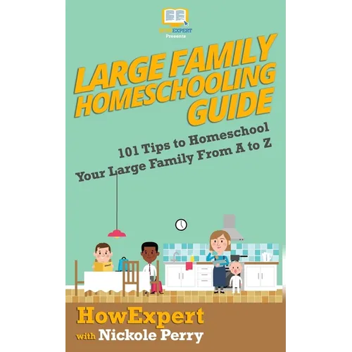Large Family Homeschooling Guide: 101 Tips to Homeschool Your Large Family From A to Z - Paperback
