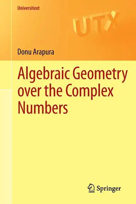 Algebraic Geometry Over the Complex Numbers - Paperback