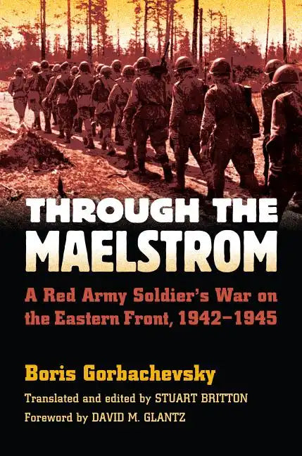 Through the Maelstrom: A Red Army Soldier's War on the Eastern Front, 1942-1945 - Paperback