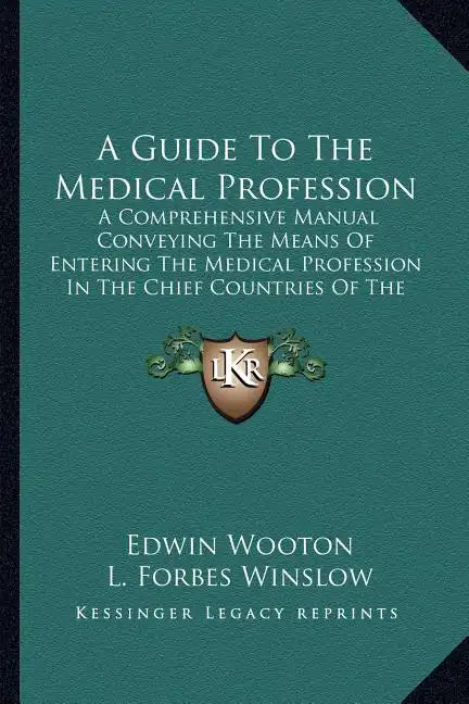 A Guide to the Medical Profession: A Comprehensive Manual Conveying the Means of Entering the Medical Profession in the Chief Countries of the World ( - Paperback
