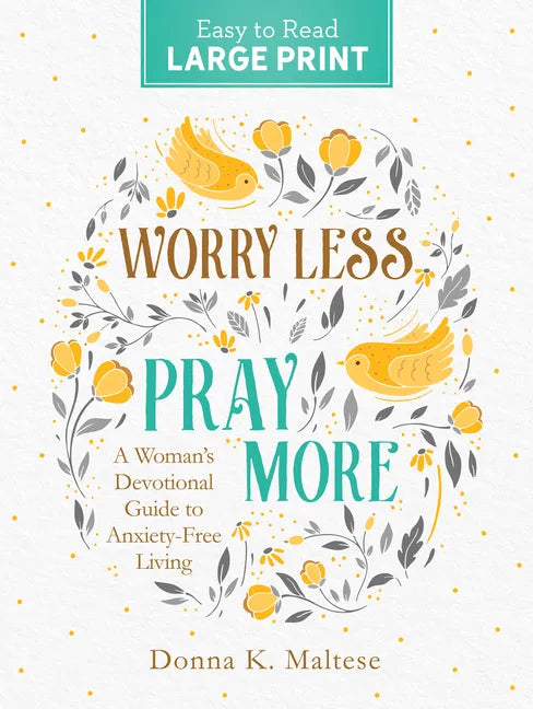 Worry Less, Pray More Large Print: A Woman's Devotional Guide to Anxiety Free Living - Paperback