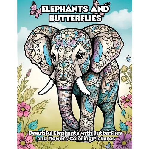 Elephants and Butterflies: Beautiful Elephants with Butterflies and Flowers Coloring Pictures - Paperback