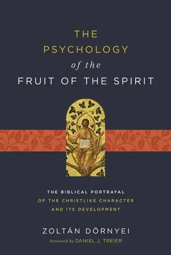 The Psychology of the Fruit of the Spirit: The Biblical Portrayal of the Christlike Character and Its Development - Paperback