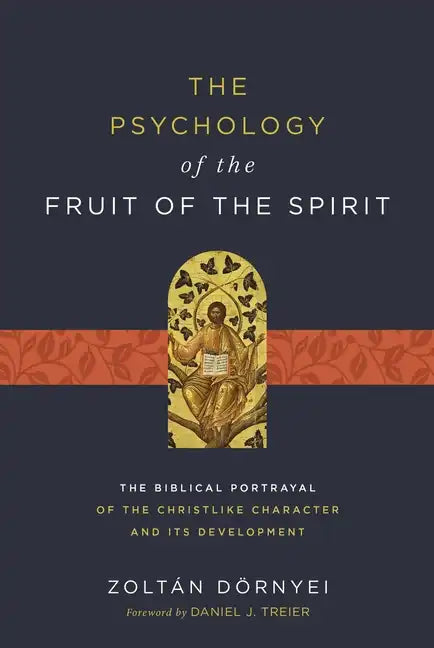 The Psychology of the Fruit of the Spirit: The Biblical Portrayal of the Christlike Character and Its Development - Paperback