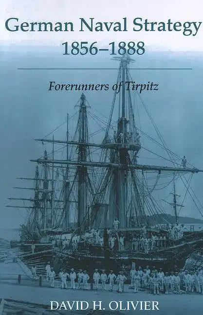 German Naval Strategy, 1856-1888: Forerunners to Tirpitz - Paperback