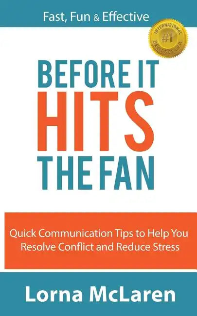 Before It Hits The Fan: Quick Communication Tips to Help You Resolve Conflict and Reduce Stress - Paperback