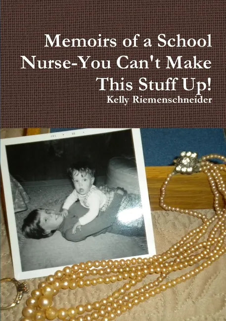 Memoirs of a School Nurse-You Can't Make This Stuff Up! - Paperback