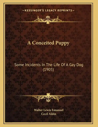 A Conceited Puppy: Some Incidents In The Life Of A Gay Dog (1905) - Paperback